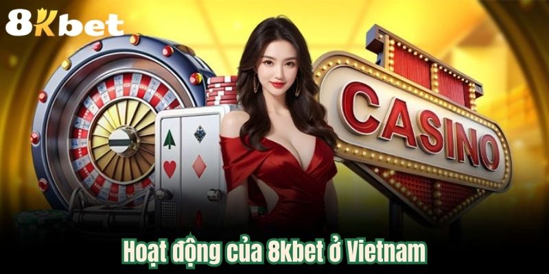 Hoạt động của 8kbet ở Vietnam