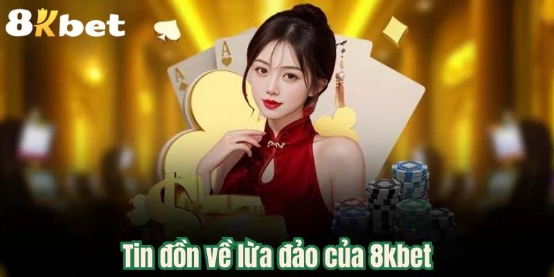 Tin đồn về lừa đảo của 8kbet