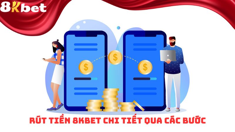 Rút tiền 8kbet chi tiết qua các bước